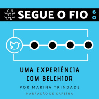 Segue o Fio #60 - Uma experiência com Belchior