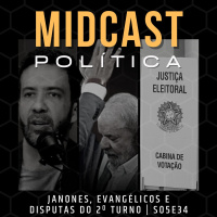 S05E34 - Janones, Evangélicos e Disputas do 2º Turno | MIDCast Política