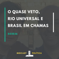 S03E36 - O Quase Veto, Rio Universal e Brasil em Chamas