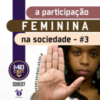 S01E07 - A participação feminina na sociedade - P3