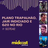 S07E42 - Plano Trapalhão, Jair Indiciado e G20 no Rio