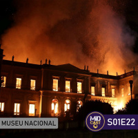 S01E22 - O incêndio do Museu Nacional no RJ