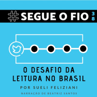 Segue o Fio #38 - O desafio da leitura no Brasil