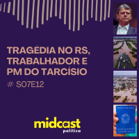 S07E12 - Tragédia no RS, Trabalhador e PM do Tarcísio