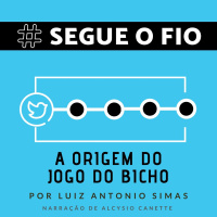 Segue o Fio #14 - A Origem do Jogo do Bicho