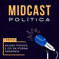 S04E11 - Kajuru Fofoca e CPI da eterna Pandemia | MIDCast Política