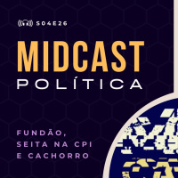 S04E26 - Fundão, Seita na CPI e Cachorro | MIDCast Política
