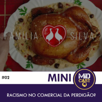 Mini MIDCast - Racismo no comercial da Perdigão?