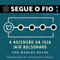 Segue o Fio #63 - A ascensão da isca Jair Bolsonaro