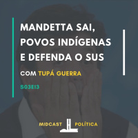 S03E13 - Mandetta sai, Povos Indígenas e Defenda o SUS | MIDCast Política