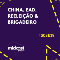S08E19 - China, EAD, Reeleição e Brigadeiro