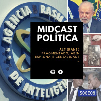 S06E08 - Almirante Fragmentado, ABIN Espiona e Genialidade