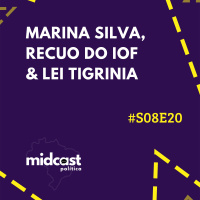 S08E20 - Marina Silva, Recuo do IOF e Lei Tigrinia