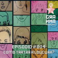 Episódio 4 – Como Tratar a Loucura? Reforma Psiquiátrica e Luta Antimanicomial