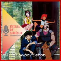 Escolha da Audiência: ”Cowboy Bebop”