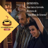 cinematório café: Entrevista com Ana Luiza Azevedo, diretora de Aos Olhos de Ernesto