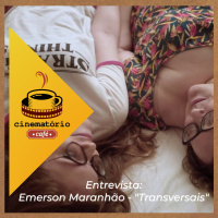 cinematório café entrevista: ”Transversais”, com o diretor Émerson Maranhão