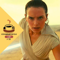 cinematório café #110: Star Wars: A Ascensão Skywalker e o fim amargo de uma saga