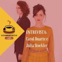 cinematório café entrevista: Carol Duarte e Júlia Stockler, A Vida Invisível