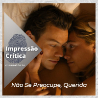 Impressão Crítica: ”Não Se Preocupe, Querida”