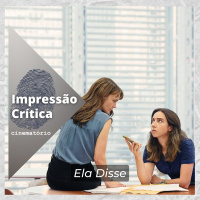 Impressão Crítica: ”Ela Disse”