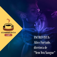 cinematório café: Entrevista com Alice Furtado, diretora de Sem Seu Sangue
