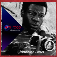 Em Foco: ”Cidade de Deus” (2002)