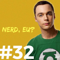 #032 - Nerd, eu?