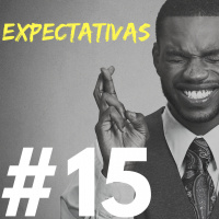 #015 - Expectativas pra vida