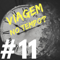 #011 - Viagem no tempo?
