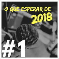 #001 - O que esperar de 2018