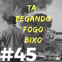 #045 - Ta tudo pegando fogo