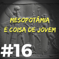 #016 - Mesopotâmia é coisa de jovem
