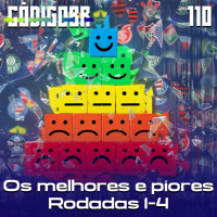Código BR #110 | Os melhores e piores do Brasileirão: rodadas 1 a 4