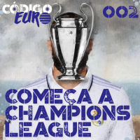 Código Euro #02 | Começou a Champions League e Thomas Tuchel demitido