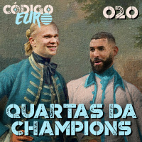 Código Euro #20 | Jogos de ida das quartas de final da Champions