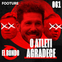 El Rondo #61 | Crise no Barcelona, problemas no Madrid e Atleti aproveitando