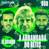 El Rondo #68 | A arrancada do Bétis de Pellegrini