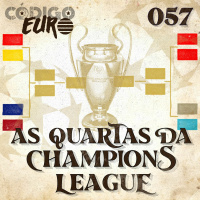 CÓDIGO EURO #57 | AS QUARTAS DA CHAMPIONS LEAGUE