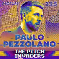 The Pitch Invaders #235 | Paulo Pezzolano