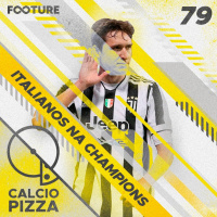 Calciopizza #79 | Italianos na Champions League