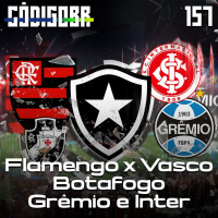 CÓDIGO BR #157 | GOLEADA NO CLÁSSICO DOS MILHÕES E RETORNO DOS GAÚCHOS