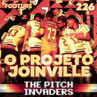 The Pitch Invaders #226 | O Projeto Joinville