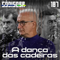 CÓDIGO BR #187 | DANÇA DAS CADEIRAS NO BRASILEIRÃO