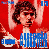 El Rondo #75 | A ascensão de João Félix
