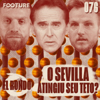 El Rondo #76 | O Sevilla bateu no teto?