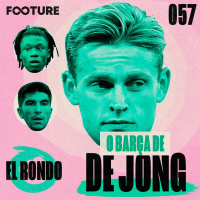 El Rondo #57 | Camavinga no Real Madrid, o Barça de De Jong e o Valencia de Bordalás