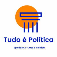 Tudo é política #2 - Arte e Política