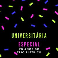 Universitária Especial - 70 anos do Trio Elétrico