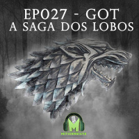 Miticamente 027 - GOT - A Saga dos Lobos